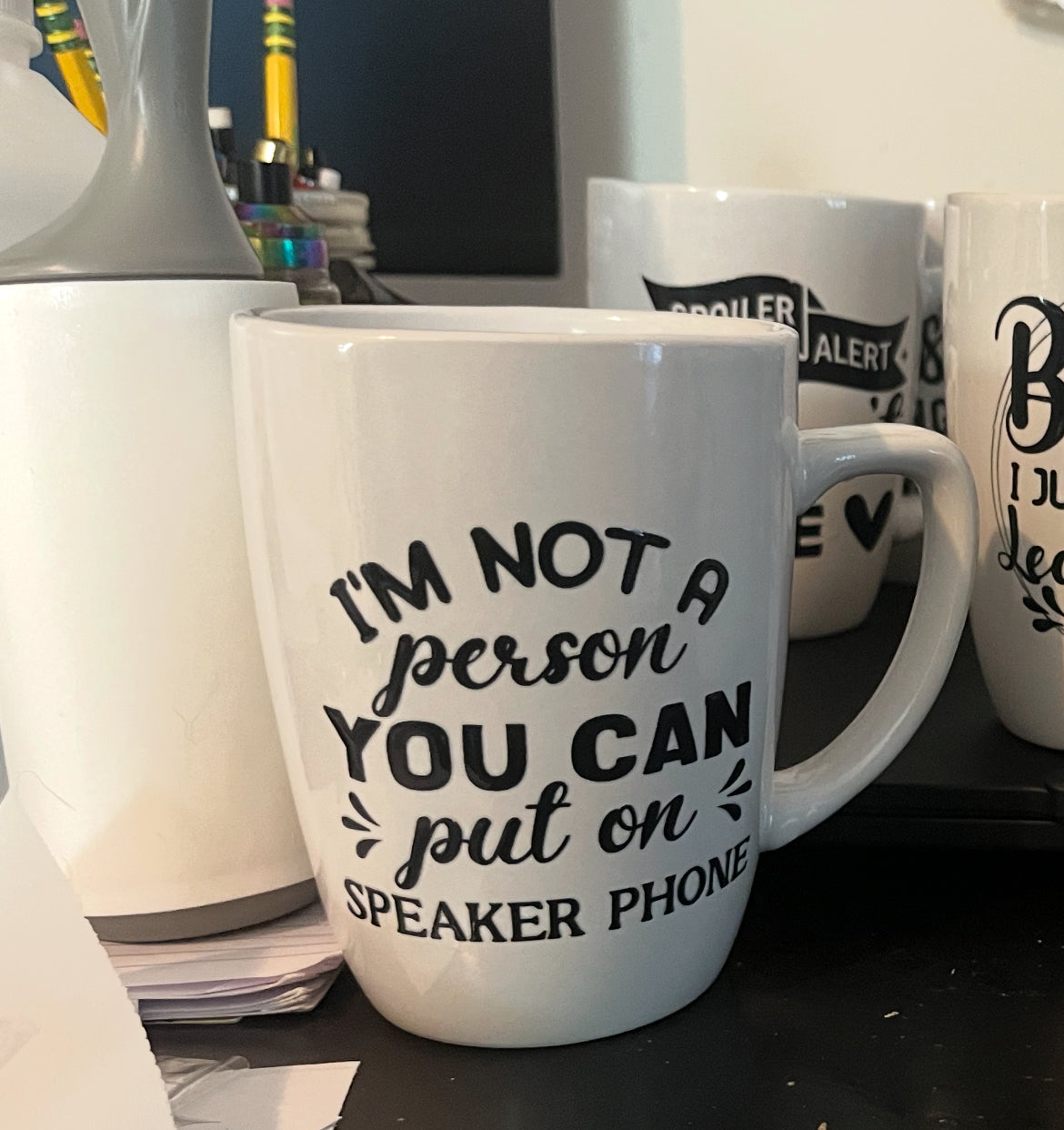 I’m not a person you can put on speaker phone mug