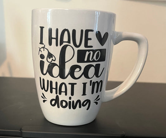 I have no idea what I’m doing coffee mug