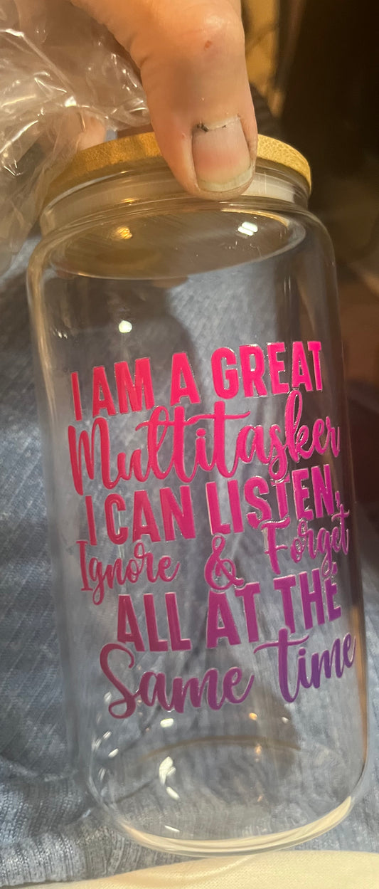 I am a great multitasker drinking glass