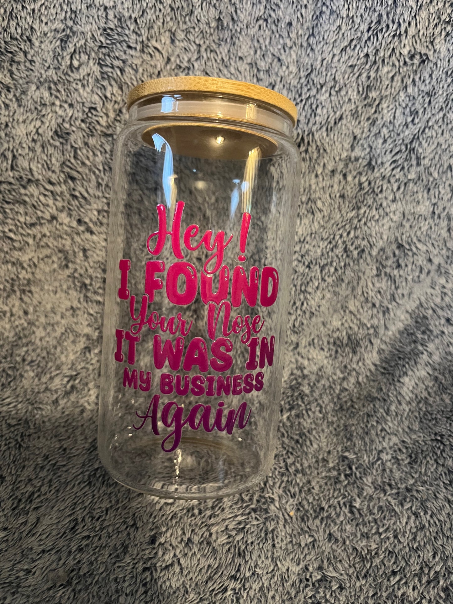 Hey, I found your nose in my business again drinking glass