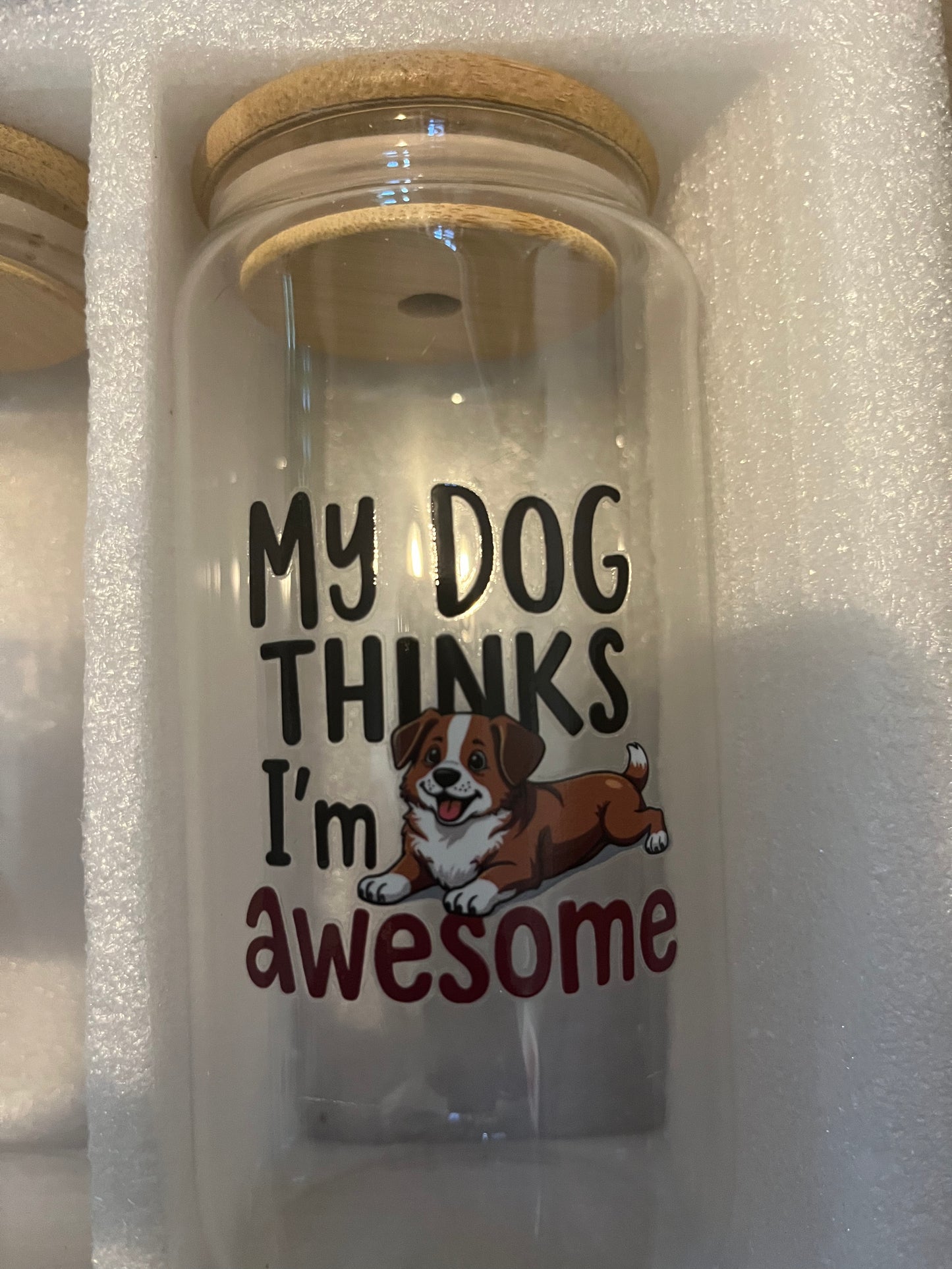 My dog thinks I’m awesome drinking glass